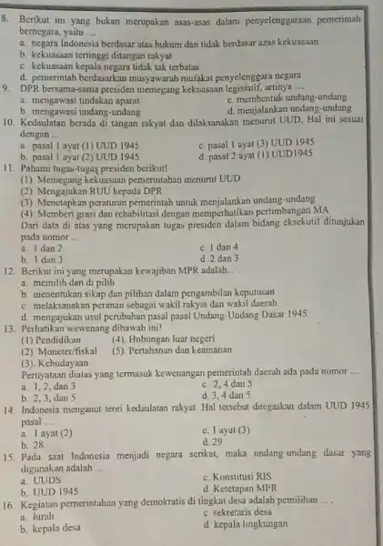 8. Berikut ini yang bukan merupakan asas-asas dalam penyelenggaraan pemerintah bernegara, yaitu __ a. negara Indonesia berdasar atas hukum dan tidak berdasar azas kekuasaan