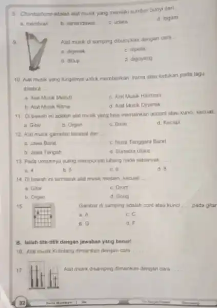 8. Chordophone adalah alat musik yang memiliki sumber bunyi dari __ d. logam a. membran b. senaridawai C. udara 9 Alat musik di samping