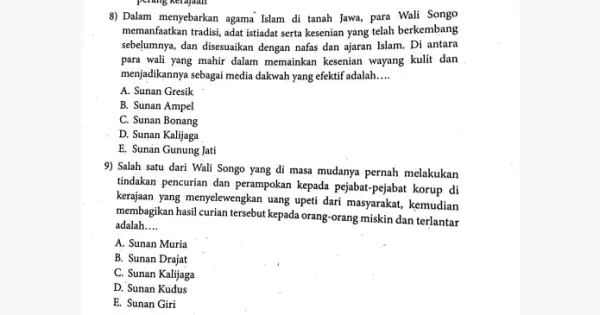 8) Dalam menyebarkan agama Islam di tanah Jawa para Wali Songo memanfaatkan tradisi, adat istiadat serta kesenian yang telah berkembang sebelumnya, dan disesuaikan dengan