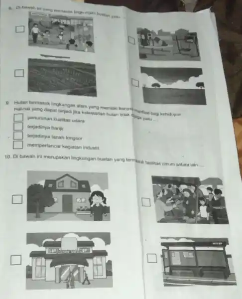 8. Dibawah in yang termasuk lingkungan buatan yaitu __ square square 9. Hutan termasuk lingkungan alam yang memiliki banya manfaat bagi kehidupan. Hal-hal yang