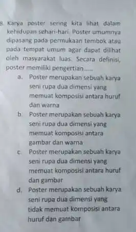 8. Karya poster sering kita lihat dalam kehidupan sehari-hari. Poster umumnya dipasang pada permukaan tembok atau pada tempat umum agar dapat dilihat oleh masyarakat