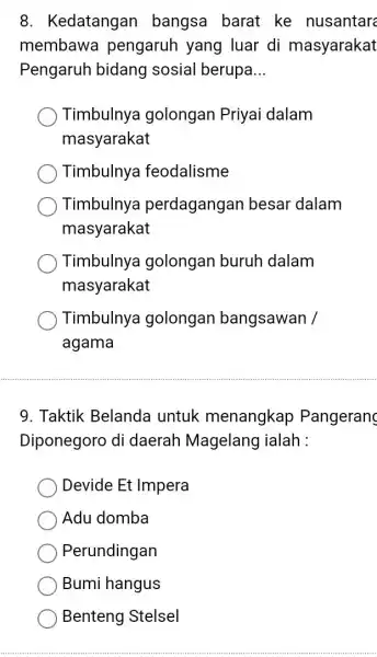 8. Kedatangan bangsa barat ke nusantare membawa pengaruh yang luar di masyarakat Pengaruh bidang sosial berupa __ Timbulnya golongan Priyai dalam masyarakat Timbulnya feodalisme