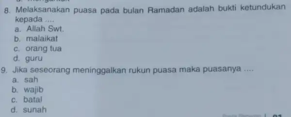 8. Melaksanakan puasa pada bulan Ramadan adalah bukti ketundukan kepada __ a. Allah Swt. b. malaikat c. orang tua d. guru 9. Jika seseorang