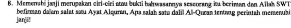 8. Memenuhi janji merupakan ciri-ciri atau bukti bahwasannya seseorang itu beriman dan Allah SWT befirman dalam salat satu Ayat Alquran, Apa salah satu dalil.Al-Quran