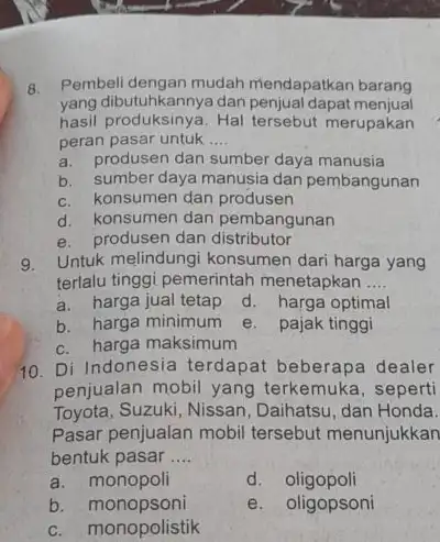 8. Pembeli dengan mudah mendapatkan barang yang dibutuhkannya dan penjual dapat menjual hasil produksinya. Hal tersebut merupakan peran pasar untuk __ a. produsen dan