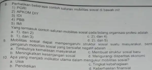 8. Perhatikan beberapa contoh saluran mobilitas sosial di bawah ini! 1) PG RI 2) APKOM DIY 3) IDI 4) PBB 5) IMI Yang termasuk