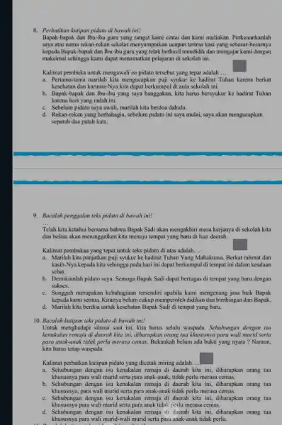 8. Perhatikan kutipan pidato di bawah ini! Bapak-bapak dan Ibu-ibu guru yang sangat kami cintai dan kami muliakan. Perkenankanlah saya atas nama rekan-rekar sekelas