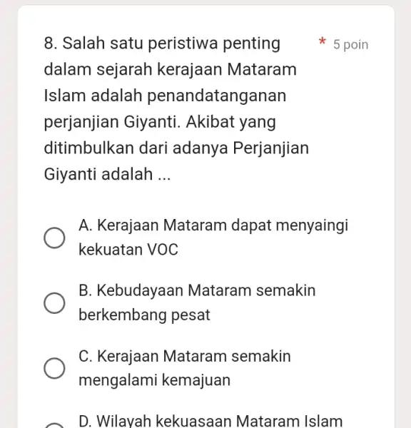 8. Salah satu peristiwa penting dalam sejarah kerajaan Mataram Islam adalah penandatanganan perjanjian Giyanti . Akibat yang ditimbulkan dari adanya Perjanjian Giyanti adalah __