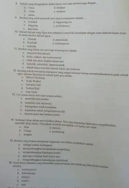 8. Subjek yang diungkapkan dalam karya seni rupa disebut juga dengan. __ a. Gaya d. struktur b. Tema c. aliran e. medium 9. Berikut