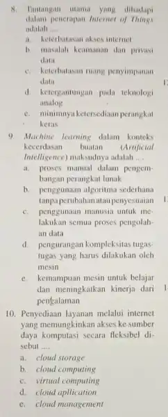 8. Tantangan utama dihadapi dalam penerapan Internet of Things adalah __ a. keterbatasan aksek internet b. masalah keamanan dan privasi data c. keterbatasan ruang