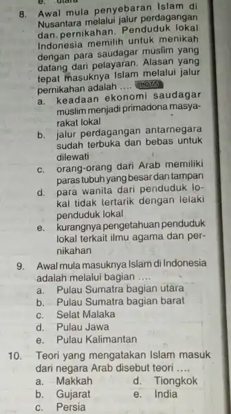 8. Awal mula penyebaran Islam di Nusantara melalui jalur perdagangan dan pernikahar . Penduduk lokal Indonesia memilih untuk menikah derigan para saudagar musfim yang