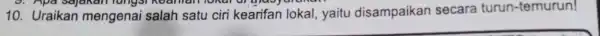 9. Apa Sajakan lungsi ur blagarana 10. Uraikan mengenai salah satu ciri kearifan lokal , yaitu disampaikan secara turun-temurun!