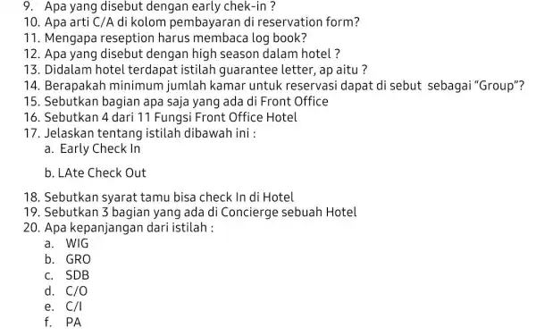 9. Apa yang disebut dengan early chek-in? 10. Apa arti C/A di kolom pembayaran di reservation form? 11. Mengapa reseption harus membaca log book?