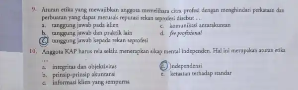 9. Aturan etika yang mewajibkan anggota memelihara citra profesi dengan menghindari perkataan dan perbuatan yang dapat merusak reputasi rekan seprofesi disebut __ a. tanggung