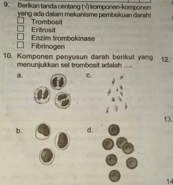 9: Berikan tanda centang (surd ) -komponen yang ada dalam mekanisme pembekuan darah! square square Trombosit Eritrosit Enzim trombokinase Fibrinogen 10 . Komponen penyusun