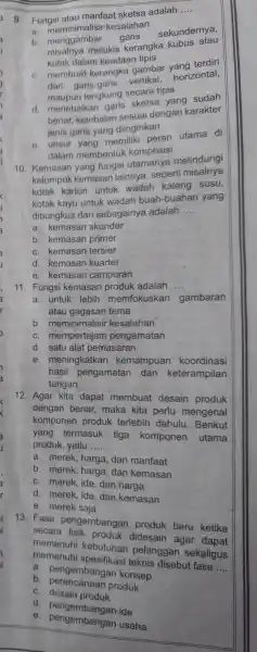 9. Fungsi atau manfaat sketsa adalah __ a. meminimalisir kesalahan b. menggambar garis sekundernya, melukis kerangka kubus atau kotak dalam keadaan tipis c. membuat