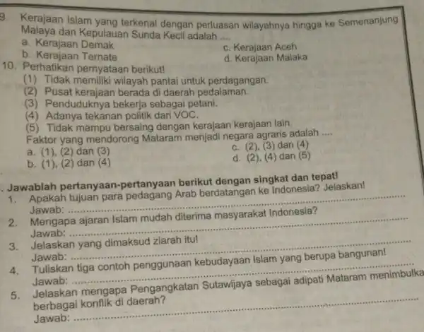 9. Kerajaan Islam yang terkenal dengan perluasan wilayahnya hingga ke Semenanjung Malaya dan Kepulauan Sunda Kecil adalah __ a. Kerajaan Demak C. Kerajaan Aceh