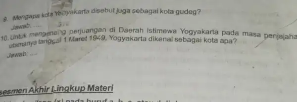 9. Mengapa kota Yogyakarta disebut juga sebagai kota gudeg? Jawab: .... 10. Untuk n __ mengenalig perjuangan di Daerah Istimewa Yogyakarta pada masa penjajaha