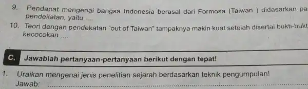 9 mengenai bangsa Indonesia berasal dari Formosa (Taiwan )didasarkan pa pendekatan , yaitu .... __ 10. Teori dengan pendekatan atan "out of Taiwan "