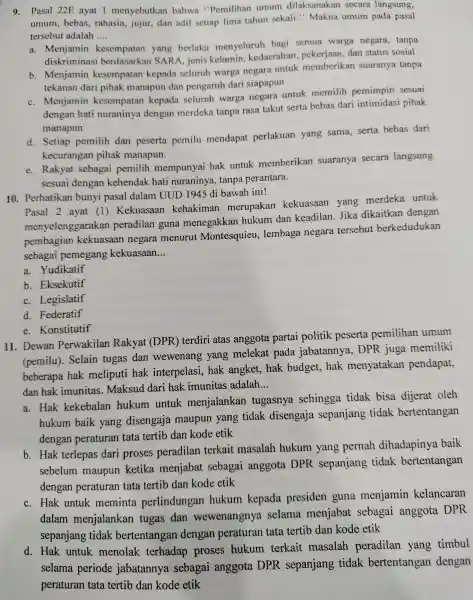 9. Pasal 22E ayat I menyebutkan bahwa "Pemilihan umum dilaksanakan secara langsung, umum , bebas , rahasia,jujur,dan adil setiap lima tahun sekali."Makna umum pada