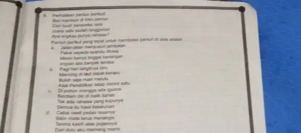 9. Perhatikan pantun berikut Beli manisan di toko perman Daribuah beraneka rasa Juara satu sudah langganan Apa enplau punya rahasia? Pantun berikut yang tepat