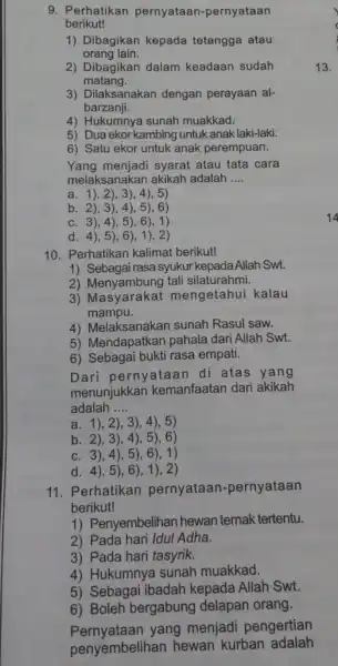 9. Perhatikan pernyataan -pernyataan berikut! 1) Dibagikan kepada tetangga atau orang lain. 2) Dibagikan dalam keadaan sudah matang. 3) Dilaksanakan dengan perayaan al- barzanji.