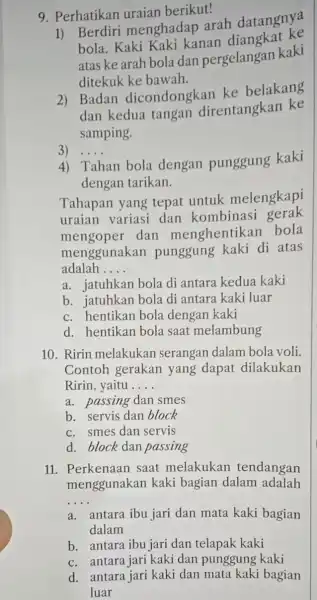 9. Perhatikan uraian berikut! 1) Berdiri menghadap arah datangnya bola. Kaki Kaki kanan diangkat ke atas ke arah bola dan pergelangan kaki ditekuk ke