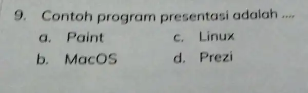 9 sentasi adalah __ a. Paint c. Linux b . MacOS d . Prezi