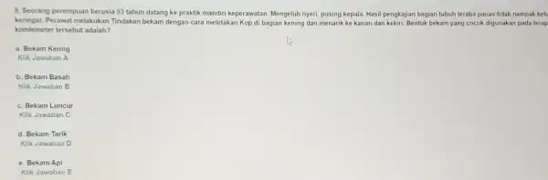 9. Seorang perempuan berusia 53 tahun datang ke praktik mandiri keperawatan Mengeluh nyeri, pusing kepala Hasil pengkajian bagian tubuh teraba panas tidak nampak kelu