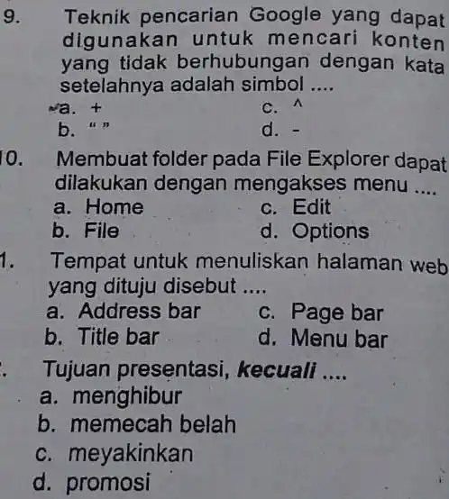 9. Teknik pencarian Google yang dapat digunakan untuk m encari konten yang tidak berhubung an dengan kata setelahnya adalah simbol __ t C. b.