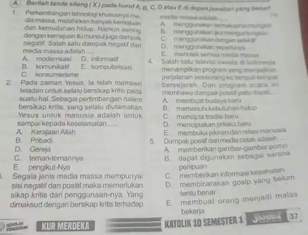 (A)Berilah tanda silang (X) pada huruf A, B, C, D atau E di depan Jawaban yang benart media massa adalah __ 1. Perkembangan tehnologi