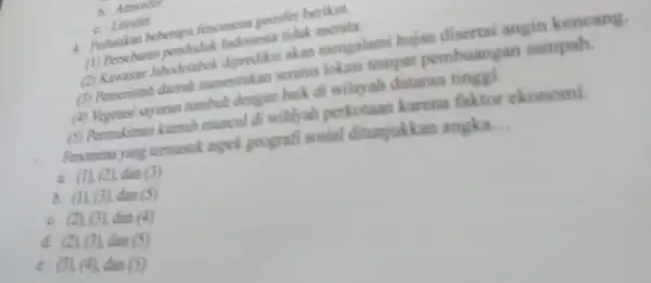 A c. Linosfer 4. Perhatikan beberapa fenomena goosfer berikut. Indonesia tidak (1)akan mengalami hujan disertai angin kencang. (3) Pemerintah daerah menentukan seratus lokasi tempat