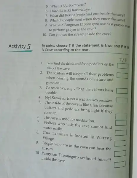 Activity 5 5. What is Nyi Kamiyem? 6. How old is Ki Kartowiryo? 7. What did Kertodiprojo find out inside the cave? 8. What