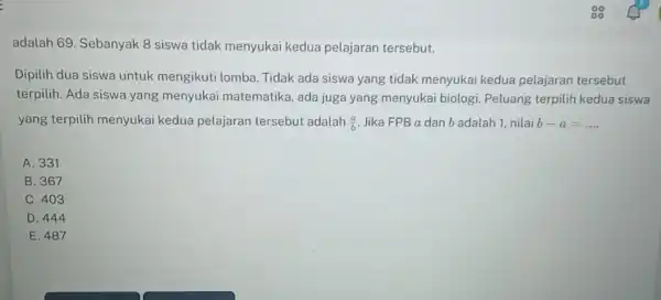 adalah 69. Sebanyak 8 siswa tidak menyukai kedua pelajaran tersebut. Dipilih dua siswa untuk mengikuti lomba. Tidak ada siswa yang tidak menyukai kedua pelajaran