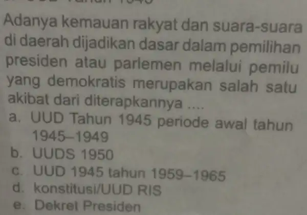 Adanya kemauan rakyat dan suara -suara di daerah dijadikan dasar dalam pemilihan presiden atau parlemen melalui pemilu yang demokratis merupakan salah satu akibat dari