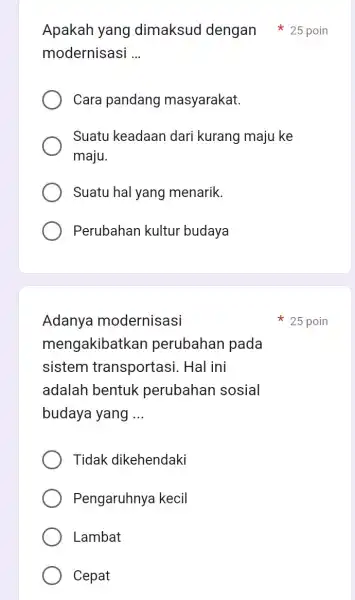 Adanya modernisasi mengakibatkan perubahan pada sistem transportasi. Hal ini adalah bentuk perubahan sosial budaya yang __ Tidak dikehendaki Pengaruhnya kecil Lambat Cepat modernisasi __