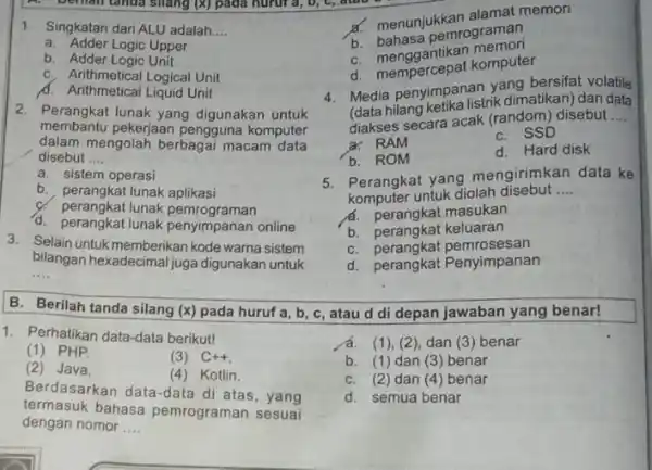 a. Adder Logic Upper 1. Singkatan dari ALU adalah __ b. Adder Logic Unit C. Arithmetical Logical Unit d. Arithmetical Liquid Unit 2. Perangkat