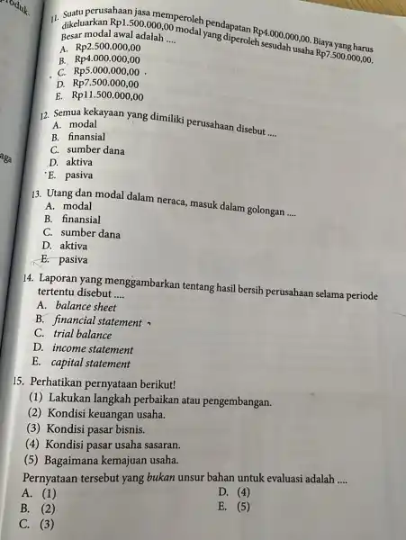 aga 11. dikeluarkan Rp1.500.000,00 Besar modal awal adalah 00,00 peroleh pendapatan Rp4.000.000,00 Biaya awal adalah 00 modal yang diperoleh sesudah usaha Rp7.500.000,00 __ A.