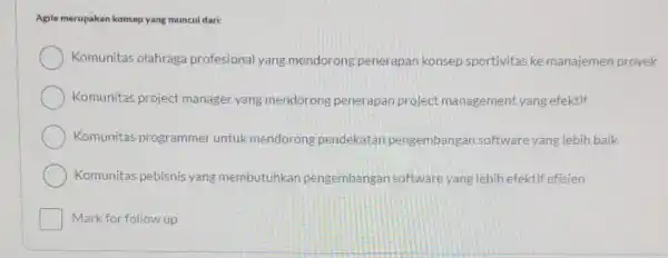 Agile merupakan konsep yang muncul dari: Komunitas olahraga profesional yang mendorong penerapan konsep sportivitas ke manajemen proyek Komunitas project manager yang mendorong penerapan project