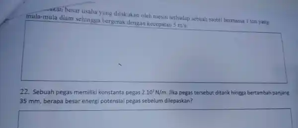 akan besar usaha yang dilakukan oleh mesin terhadap sebuah mobil bermassa 1 ton yang mula-mula diam sehingga bergerak dengan kecepatan 5m/s 22 . Sebuah