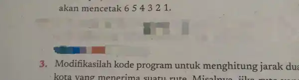 akan mencetak 654321 3 . Modifikasilah kode program untuk menghitung jarak du kota vang menerim suatu rute Misalnvo