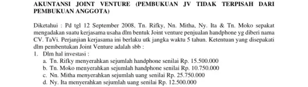 AKUNTANSI JOINT VENTURE (PEMBUKUAN JV TIDAK TERPISAH DARI PEMBUKUAN ANGGOTA) Diketahui : Pd tgl 12 September 2008, Tn. Rifky , Nn. Mitha, Ny. Ita