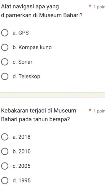 Alat navigasi apa yang dipamerkan di Museum Bahari? a. GPS b. Kompas kuno c. Sonar d. Teleskop Bahari pada tahun berapa? a. 2018 b.