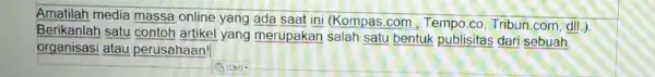 Amatilah media massa online yang ada saat ini (Kompas.com, Tempo .co, Tribun.com, dll ). Berikanlah satu contoh artikel yang merupakan salah satu bentuk publisitas