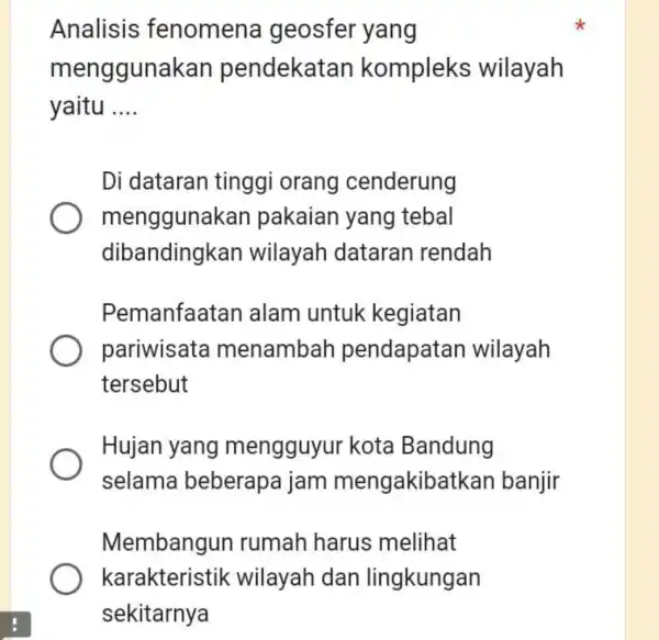 Analisis fenomena geosfer yang menggunakan pendekatan kompleks wilayah yaitu __ Di dataran tinggi orang cenderung menggunak an pakaian yang tebal dibandingkan wilayah dataran rendah