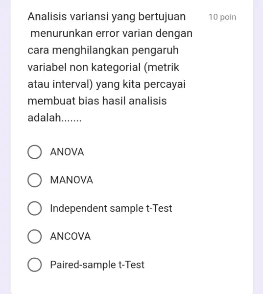 Analisis variansi yang bertujuan menurunkan error varian dengan cara menghilar igkan pengaruh variabel non kategorial (metrik atau interval)yang kita percayai membuat bias hasil analisis