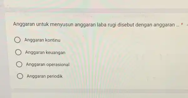 Anggaran untuk menyusun anggaran laba rugi disebut dengan anggaran __ Anggaran kontinu Anggaran keuangan Anggaran operasional Anggaran periodik