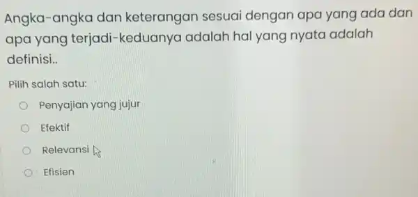 Angka-angka dan keterangan sesuai dengan apa yang ada dan apa yang terjadi -keduanya adalah hal yang nyata adalah definisi __ Pilih salah satu: Penyajian