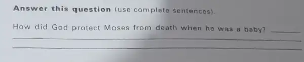 Answer this question (use complete sentences). How did God protect Moses from death when he was a baby? __ __