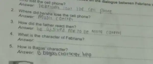 Answest the cell phone? on the dialogue between Febriana __ like 2. Where did he/she lose the cell phone? Answer: __ Answer: How did